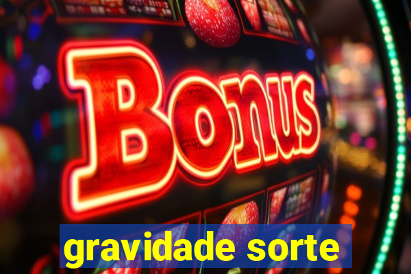 gravidade sorte